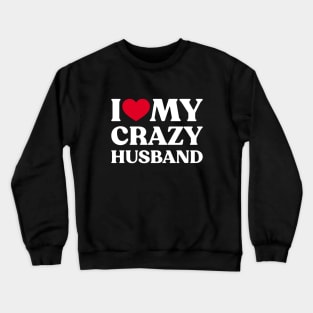 I Love My Crazy Husband Funny Heart (White) Crewneck Sweatshirt